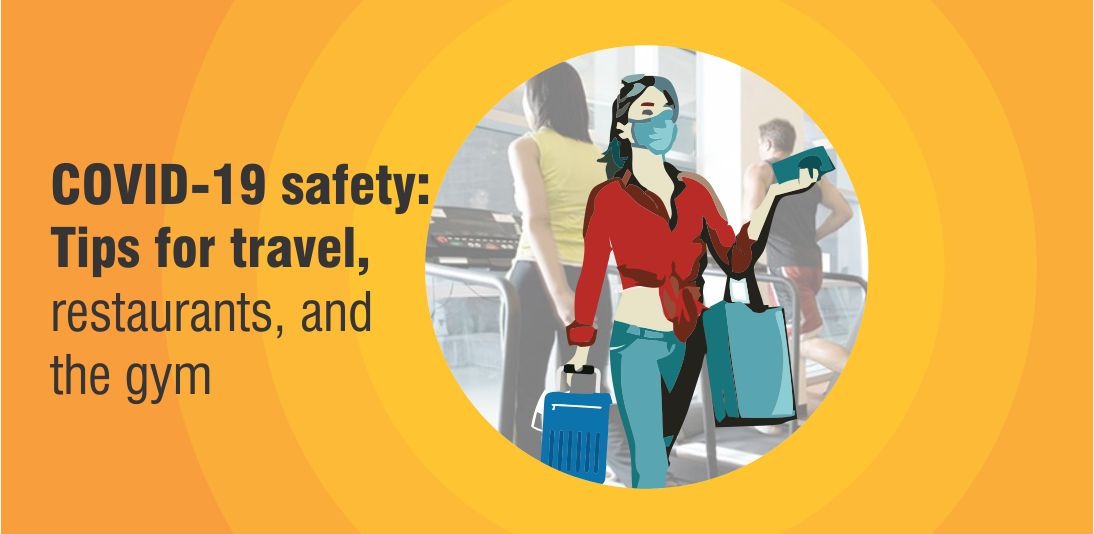 COVID-19 safety: Tips for travel, restaurants, and the gym