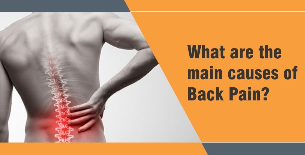 What are the main causes of Back Pain? What are the main causes of Back Pain?