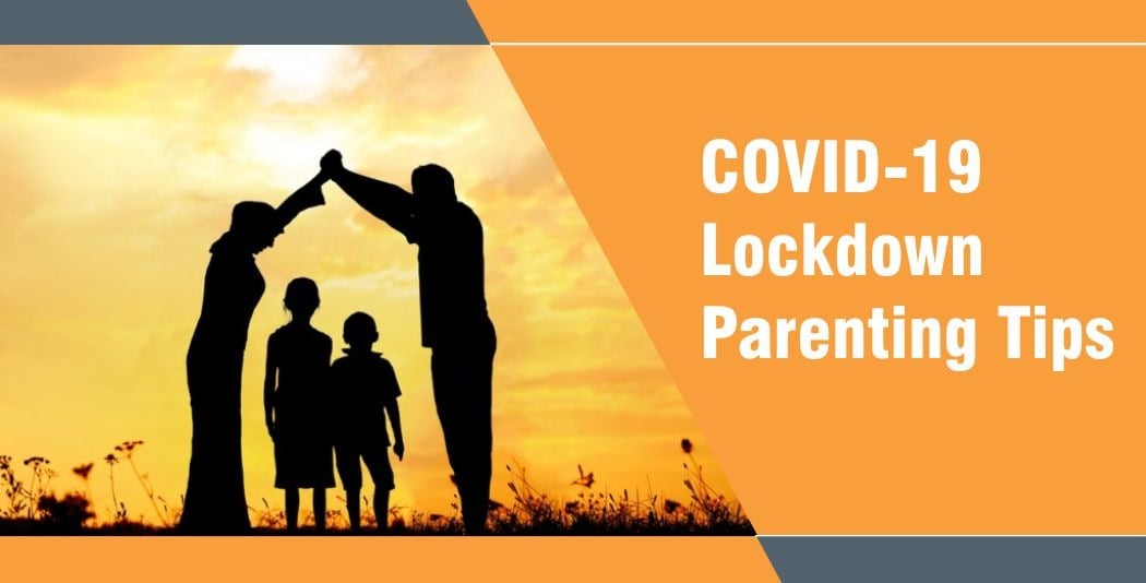 COVID-19 Lockdown Parenting Tips COVID-19 Lockdown Parenting Tips