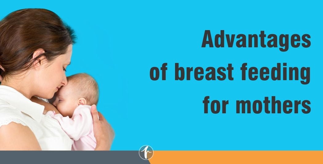 Advantages of breast feeding for mothers Advantages of breast feeding for mothers