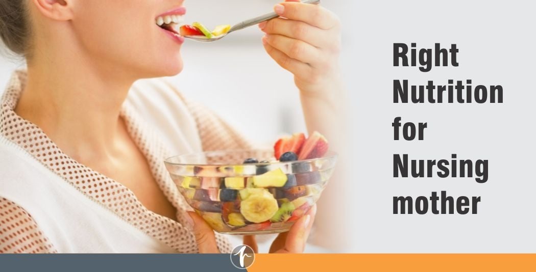 Right Nutrition for Nursing mother Right Nutrition for Nursing mother