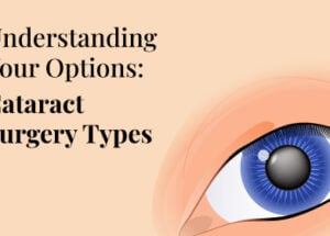 Understanding Cataract Surgery: Types, Risks, and Post-Operative Care