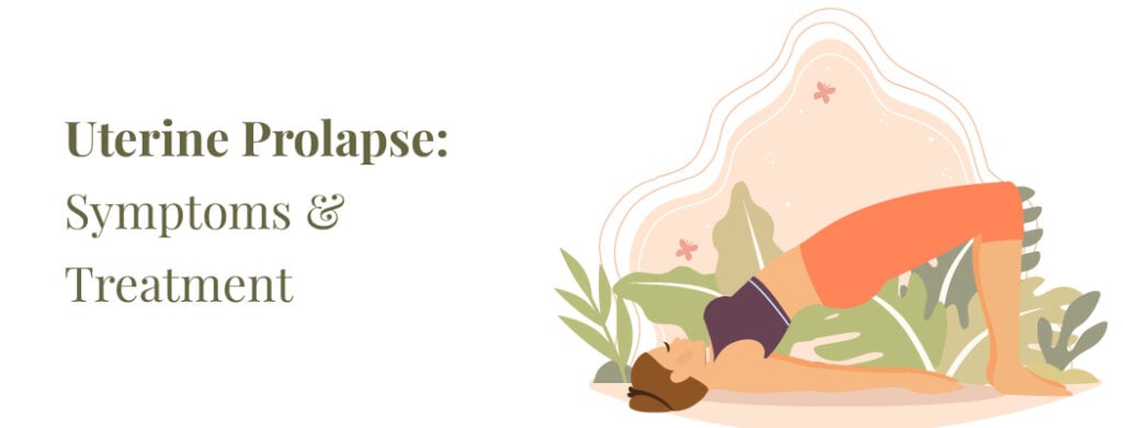 Uterine Prolapse: Causes, Symptoms, and Treatment