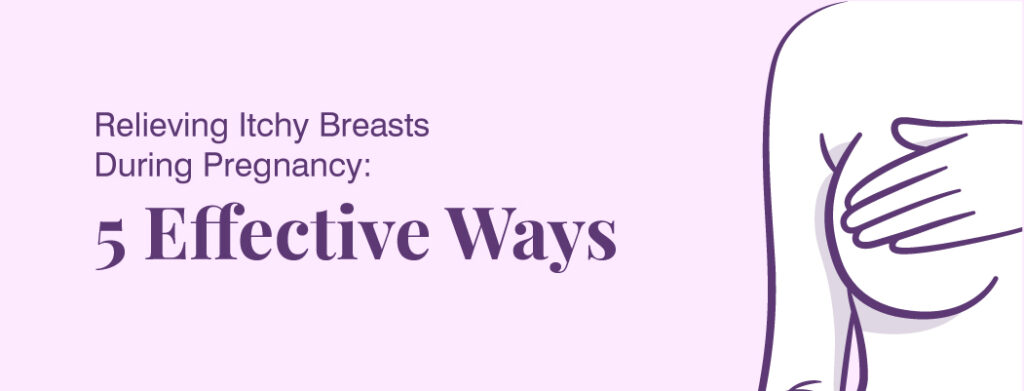 Itchy Breast during Pregnancy: Causes and Treatment