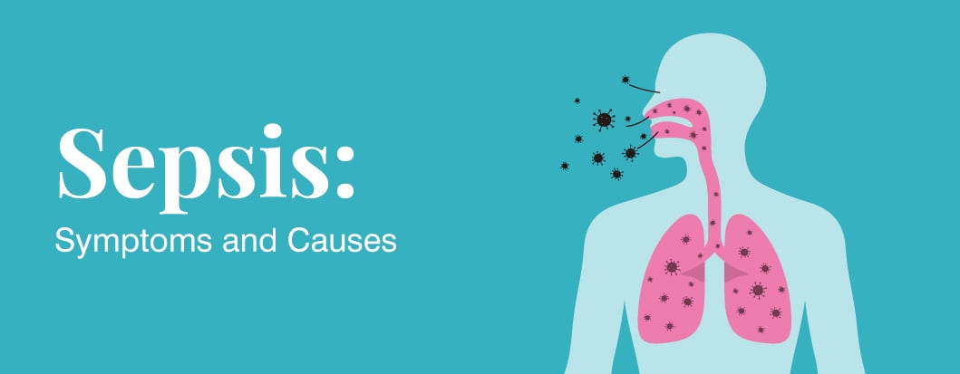 Sepsis: Symptoms and Causes Sepsis: Symptoms and Causes