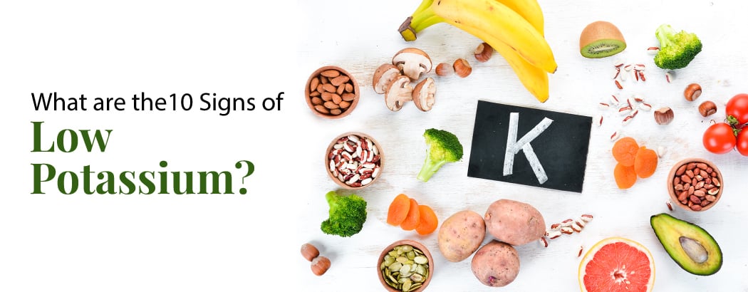What are the 10 Signs of Low Potassium? What are the 10 Signs of Low Potassium?