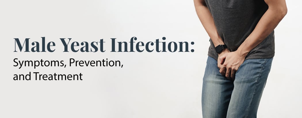 Male Yeast Infection: Symptoms, Prevention, and Treatment Male Yeast Infection: Symptoms, Prevention, and Treatment