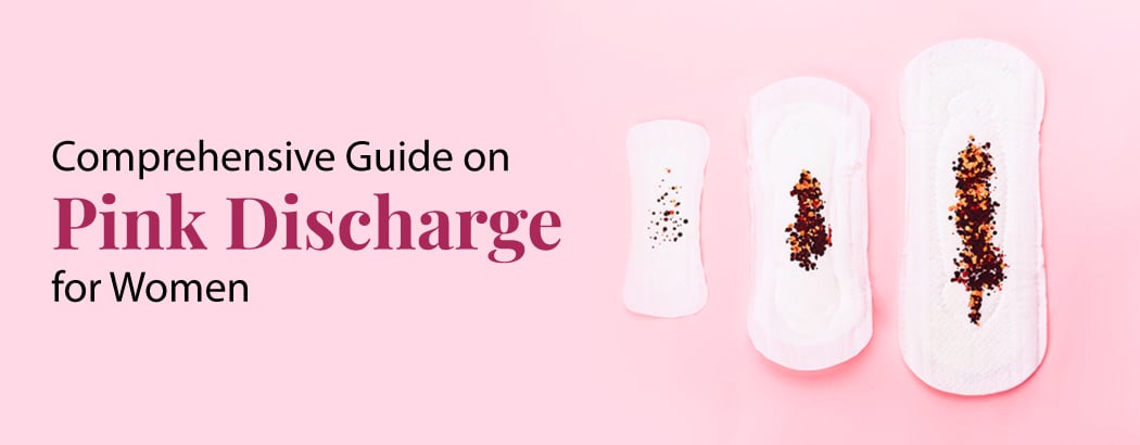Comprehensive Guide on Pink Discharge in Women Comprehensive Guide on Pink Discharge in Women