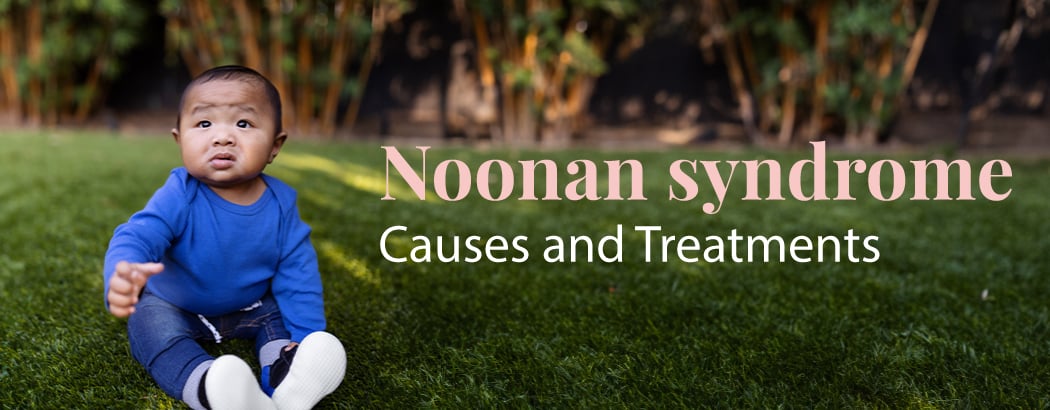 Noonan Syndrome: Causes and Treatment Noonan Syndrome: Causes and Treatment