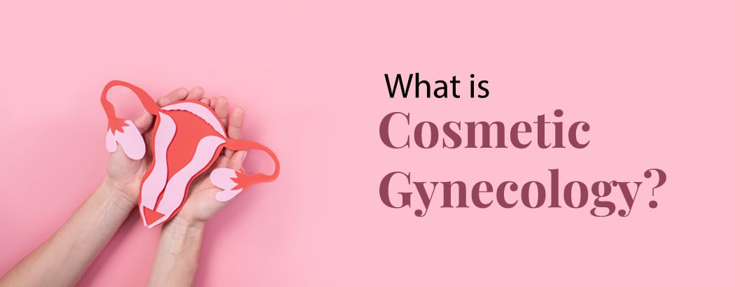 What is Cosmetic Gynecology? Procedures and Benefits What is Cosmetic Gynecology? Procedures and Benefits