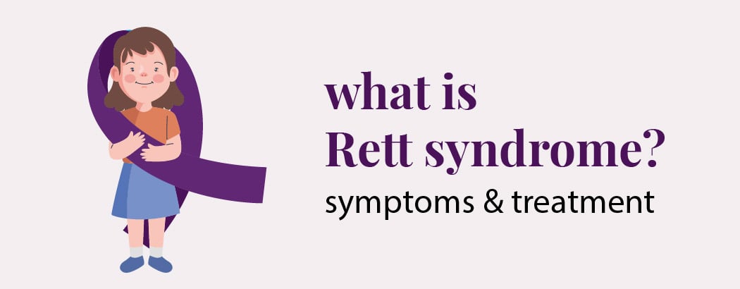 Rett Syndrome: Symptoms, Causes and Treatment Rett Syndrome: Symptoms, Causes and Treatment
