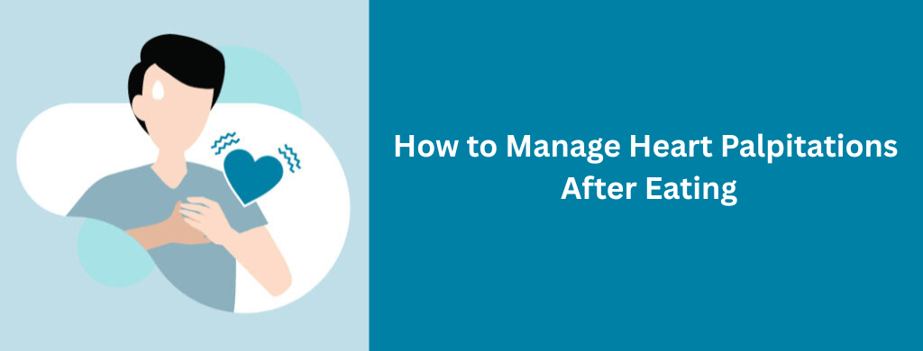 How to Manage Heart Palpitations After Eating