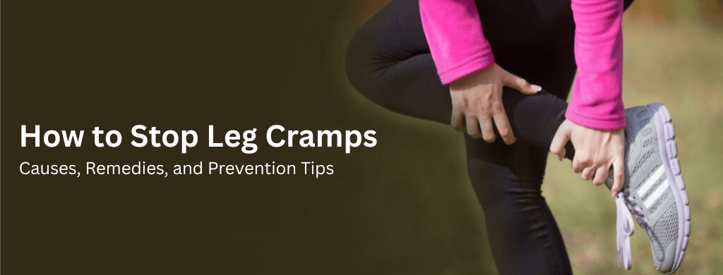How to Stop Leg Cramps: Causes, Remedies, and Prevention Tips