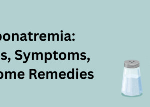 Hyponatremia: Causes, Symptoms, and Home Remedies