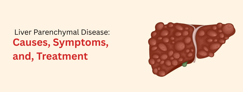 Liver Parenchymal Disease: Causes, Symptoms, and, Treatment