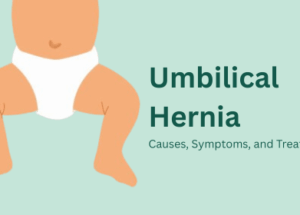 Umbilical Hernia: Causes, Symptoms, and Treatments