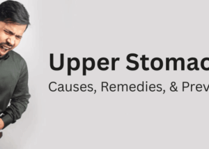 Upper Stomach Pain: Causes, Remedies, and Prevention