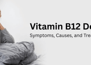 Vitamin B12 Deficiency: Symptoms, Causes, and Treatment
