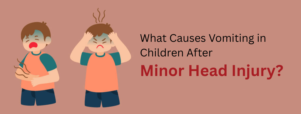 What Causes Vomiting in Children After Minor Head Injury? What Causes Vomiting in Children After Minor Head Injury?
