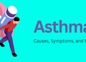 Asthma: Causes, Symptoms, and Management