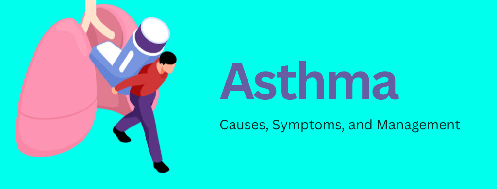 Asthma: Causes, Symptoms, and Management Asthma: Causes, Symptoms, and Management