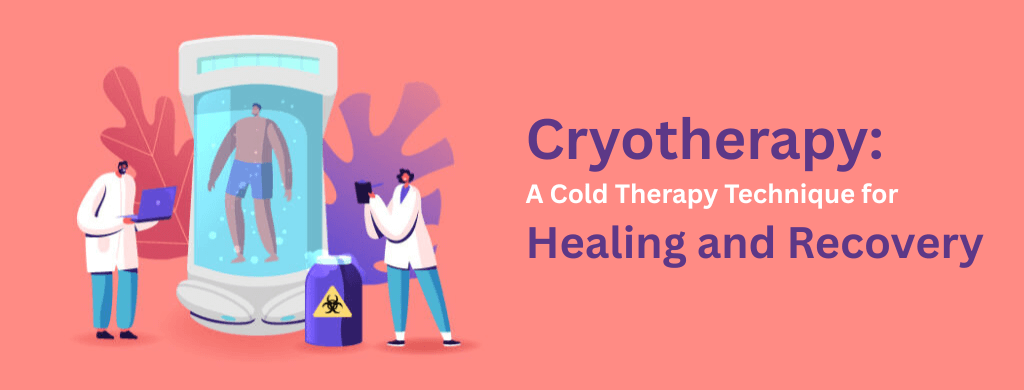 Cryotherapy: A Cold Therapy Technique for Healing and Recovery