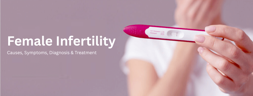 Female Infertility: Causes, Symptoms, Diagnosis & Treatment Female Infertility: Causes, Symptoms, Diagnosis & Treatment