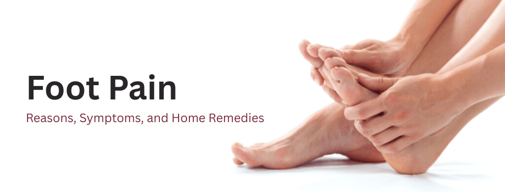 Foot Pain: Reasons, Symptoms, and Home Remedies Foot Pain: Reasons, Symptoms, and Home Remedies