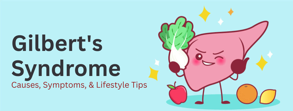 Gilbert’s Syndrome: Causes, Symptoms, & Lifestyle Tips
