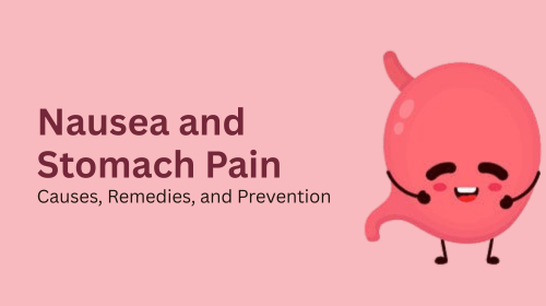 Nausea and Stomach Pain: Causes, Remedies, and Prevention Nausea and Stomach Pain: Causes, Remedies, and Prevention