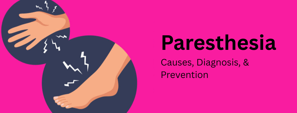 Paresthesia: Causes, Diagnosis, & Prevention Paresthesia: Causes, Diagnosis, & Prevention
