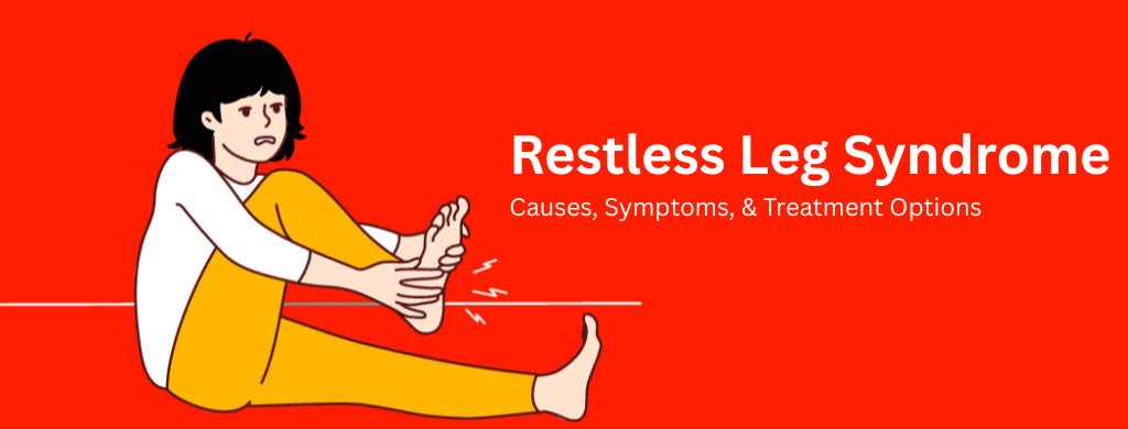 Restless Leg Syndrome: Causes, Symptoms, & Treatment Options Restless Leg Syndrome: Causes, Symptoms, & Treatment Options