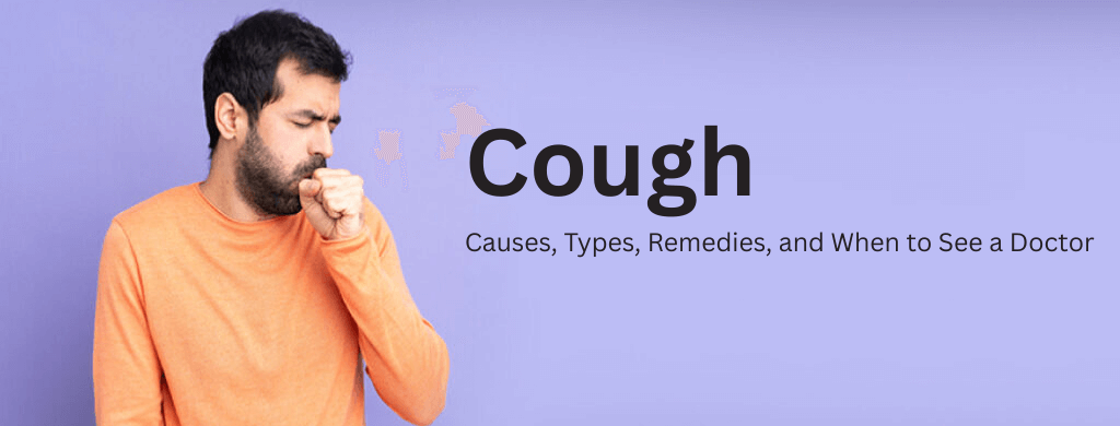 Cough: Causes, Types, Remedies, and When to See a Doctor