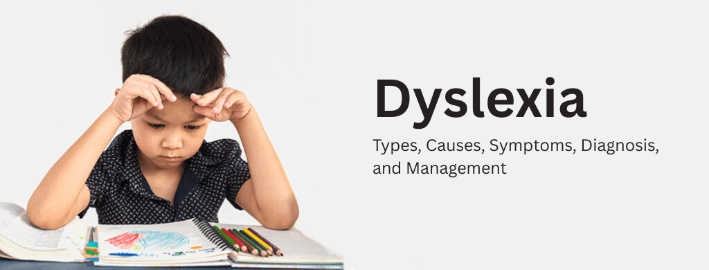 Dyslexia: Types, Causes, Symptoms, Diagnosis, and Management