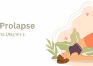 Uterine Prolapse: Causes, Symptoms, Diagnosis, and Treatment
