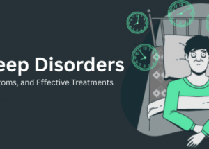 Sleep Disorders: Symptoms, and Effective Treatments