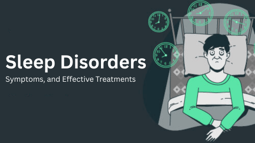 Sleep Disorders: Symptoms, and Effective Treatments
