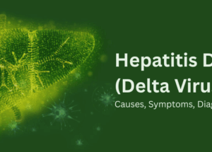 Hepatitis D (Delta Virus): Causes, Symptoms, Diagnosis, and Treatment