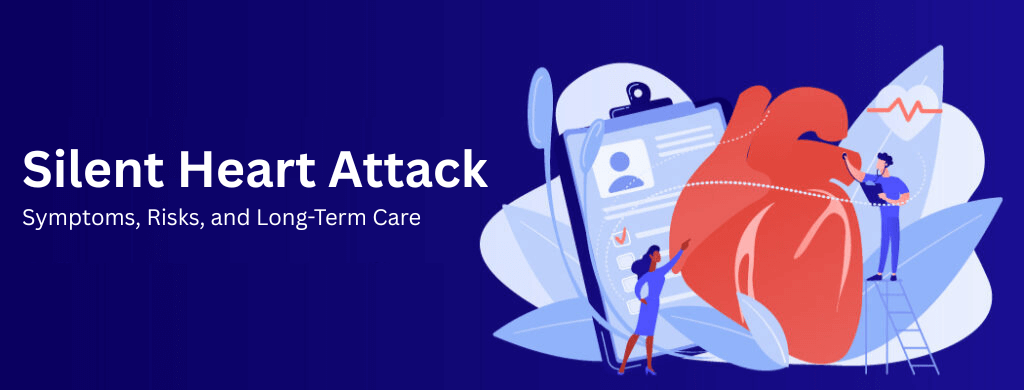 Silent Heart Attack: Symptoms, Risks, and Long-Term Care