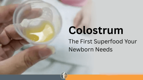 Colostrum: The First Superfood Your Newborn Needs