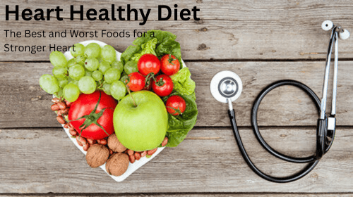 Heart Healthy Diet: The Best and Worst Foods for a Stronger Heart