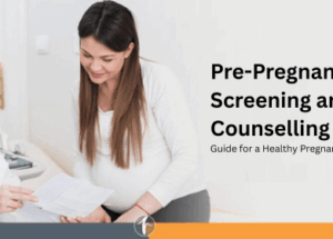 Pre-Pregnancy Screening and Counselling: Guide for a Healthy Pregnancy